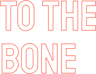 TO THE BONE Image